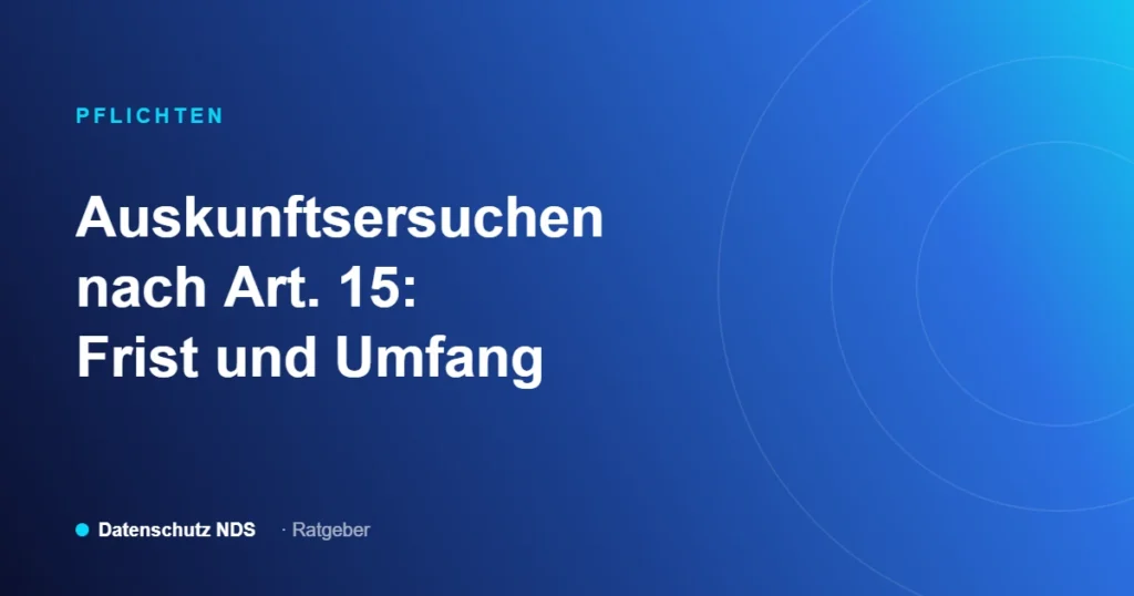 Auskunftsersuchen nach Art. 15 DSGVO, Frist und Umfang, Ratgeber von Datenschutz NDS