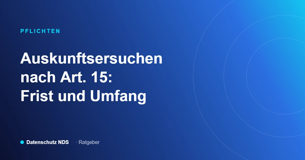 Auskunftsersuchen nach Art. 15 DSGVO, Frist und Umfang, Ratgeber von Datenschutz NDS