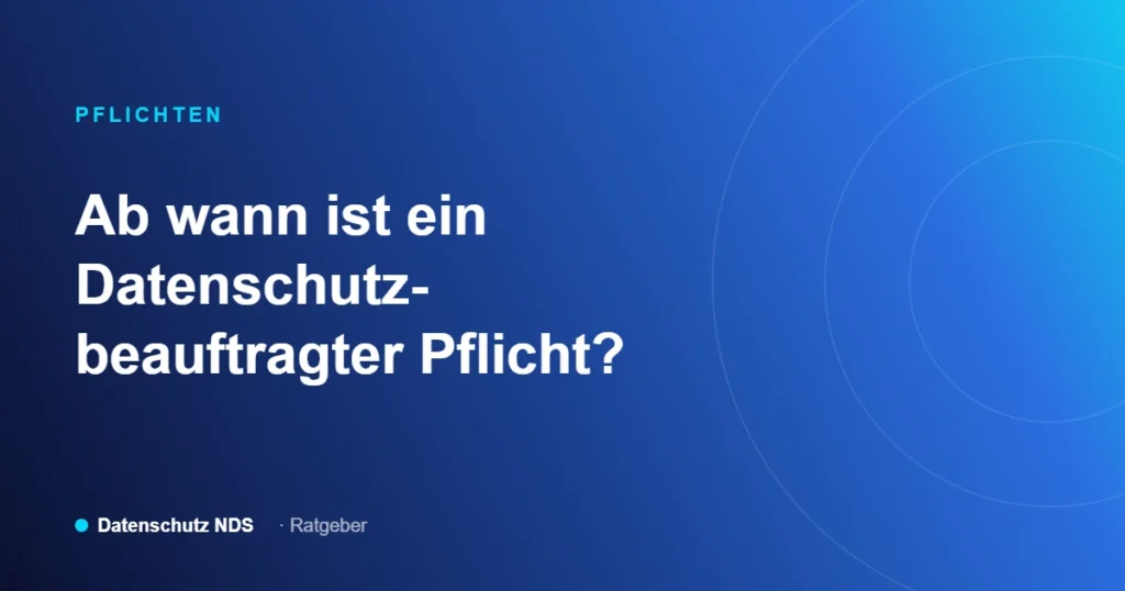 Ab wann ist ein Datenschutzbeauftragter Pflicht? Ratgeber von Datenschutz NDS