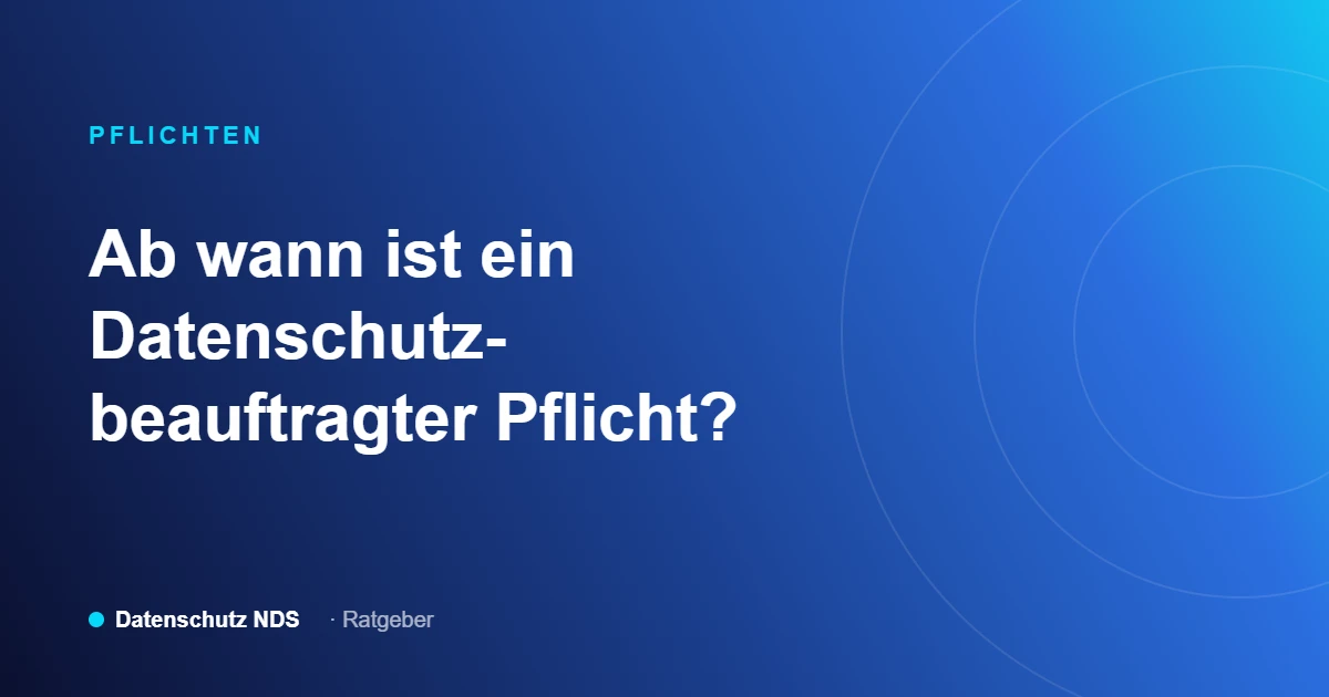 Ab wann ist ein Datenschutzbeauftragter Pflicht? Ratgeber von Datenschutz NDS