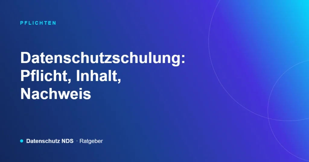 Datenschutzschulung: Pflicht, Inhalt, Nachweis – Ratgeber von Datenschutz NDS
